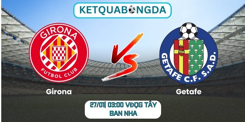 Soi kèo Girona vs Getafe
